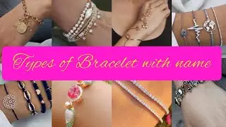 Types Of Bracelet For Girls With Names|Bracelets design|bracelet names|trendy bracelet designs 2022