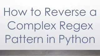 How to Reverse a Complex Regex Pattern in Python