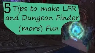 5 Tips on Making the Most of LFR and Dungeon Finder Runs