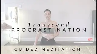 Transcend Procrastination | Guided Meditation to Take Inspired Action