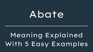 Abate meaning in English,  Definition of Abate, Meaning of Abate with examples