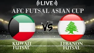 🔴Kuwait Futsal VS Lebanon Futsal | AFC Futsal Asian Cup | Live Score