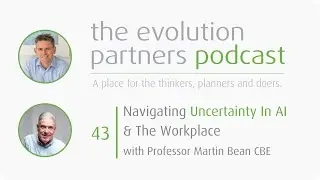 E43 - Navigating Uncertainty In AI & The Workplace with Professor Martin Bean