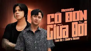 C&ocirc; Đơn Giữa Đời Remix - T&acirc;m Đệ x SinKra | Prod SinKra Remix