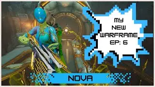 My New Warframe | Ep.6 | Nova