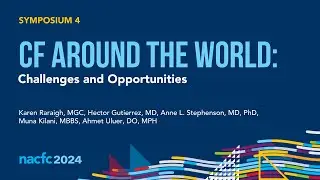 NACFC 2024 | S04: Cystic Fibrosis Around the World: Challenges & Opportunities