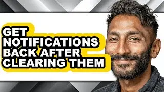 How to Get Notifications Back After Clearing Them - Full Guide