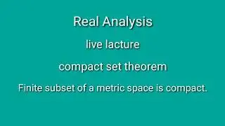 compact set theorem, finite subset of metric space, compact sets real analysis, BSc maths 3rd year