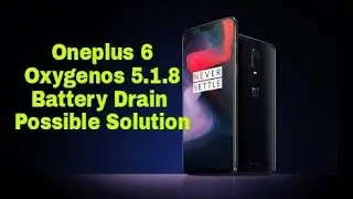 Oneplus 6 OxygenOS 5.1.8 Battery Drain Solution | English