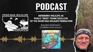 Defending Wildlife as Public Trust: Frank Szollosi of the Montana Wildlife Federation