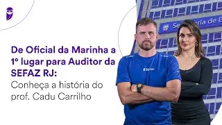 De Oficial da Marinha a 1° lugar Auditor SEFAZ RJ: Conheça a história do Prof. Cadu Carrilho