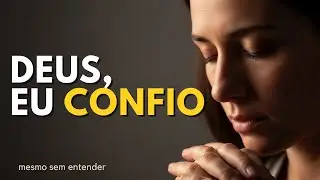 Como FALAR com DEUS e CONFIAR quando não entendo Sua VONTADE | MENSAGEM DE DEUS