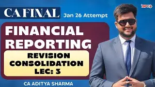 CA Final Jan 26 Attempt | FR  Revision Consolidation Lec 3 | CA Aditya Sharma | SPC