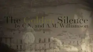The Golden Silence by Charles Norris WILLIAMSON read by Various Part 1/3 | Full Audio Book