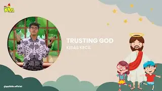 Trusting God | PPL Kids 18 September 2022 (Kelas Kecil)