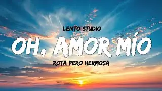 Oh, Amor mío 💔 | Canción Emocional | Lento Studio