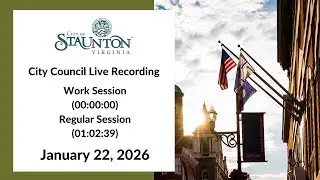 Jan. 22, 2026 Work Session and Regular Meeting of Staunton City Council
