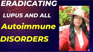 Eradicating Lupus and All Autoimmune Conditions by Healing the Mitochondria    Niemah Nefertiti