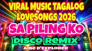 🔥SA PILING KO⭐️VIRAL MUSIC TAGALOG LOVESONGS 2026❣️DISCO REMIX 