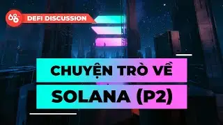 DeFi Discussions ep.2: Chuyện g&igrave; m&agrave; SOL xao thế? (phần 2)