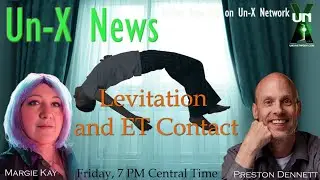 Un-X News: Levitation and UFOs with Preston Dennett!