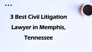 3 Best Civil Litigation Lawyer in Memphis, Tennessee | Civil Litigation Attorneys