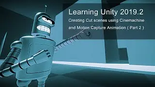 Learning Unity 2019.2: Creating Cut scenes using Cinemachine and Motion Capture Animation ( part 2 )