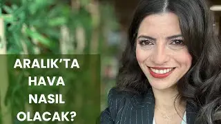 ARALIK’TA HAVA NASIL OLACAK?