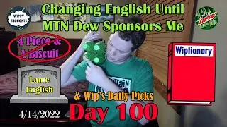 Changing English Until MTN Dew Sponsors Me (Wiplish Lesson 100: All Dem Dranks)