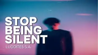 STOP BEING SILENT - LUDDITES S.A.