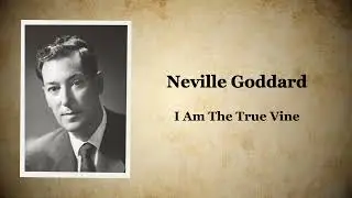 Neville Goddard - I Am The True Vine (Full Audio)