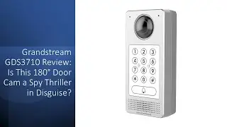 Grandstream GDS3710 Review: Is This 180&deg; Door Cam a Spy Thriller in Disguise?