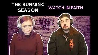 The Burning Season - Watch In Faith (React/Review)