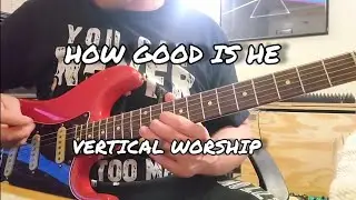 How Good Is He | Vertical Worship | Lead Guitar Tutorial