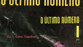 O &Uacute;LTIMO N&Uacute;MERO | FILME  * B2 &ndash; Come together