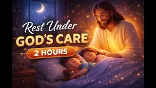 Rest Under God’s Care 🌙✨ | 2 Hours of Calm Christian Music for Sleep & Peace