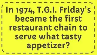 In 1974, T.G.I. Friday's became the first restaurant chain to serve what tasty appetizer?