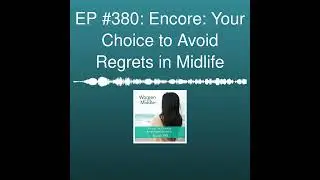EP #380: Encore: Your Choice to Avoid Regrets in Midlife