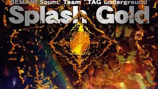 Splash Gold ~ BEMANI Sound Team ''TAG underground''