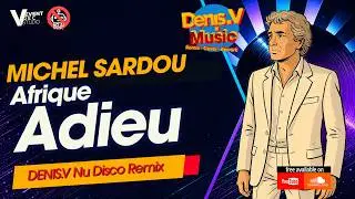 MICHEL SARDOU - Afrique Adieu  (Denis V remix) - vizualiser #michelsardou #remix #dance #nudisco