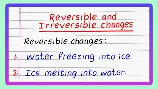 Reversible and Irreversible Changes | Examples of Reversible and Irreversible Changes
