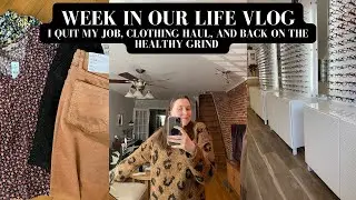 I Quit My Job, Clothing Haul, & Getting Back on the Health Grind | Week In My Life Vlog