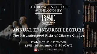The Misunderstood Risks of Climate Change - Annual RSE & Royal Institute of Philosophy Lecture