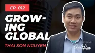 EP012 | Growing Global with Thai Son Nguyen