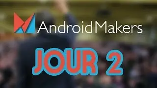 Vlog ANDROID MAKERS Jour 2 | ACTUALITE | TechTuto