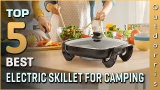 Top 5 Best Electric Skillets for Camping Review in 2025