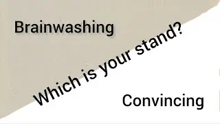 Which is your stand? | Brainwashing | Convincing