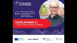 Podcast Vzdel&aacute;vanie 21: P&eacute;ter Urb&aacute;n o fungovan&iacute; RCPU a v&yacute;zvach, s ktor&yacute;mi sa stretli