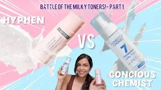 HYPHEN vs CONCIOUS CHEMIST Milky toner- BATTLE OF THE MILKY TONERS: Part1! 