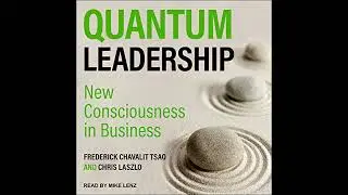 Quantum Leadership: New Consciousness in Business by Chris Laszlo | Full Audiobook
